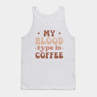 MY BLOOD TYPE IS COFFEE Funny Coffee Quote Hilarious Sayings Humor Gift Tank Top